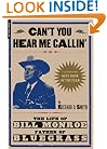 Can't You Hear Me Callin': The Life of Bill Monroe, Father of Bluegrass