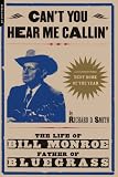 Can t You Hear Me Callin : The Life of Bill Monroe, Father of Bluegrass