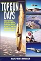 TOPGUN Days: Dogfighting, Cheating Death, and Hollywood Glory as One of America's Best Fighter Jocks