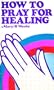 How to Pray for Healing