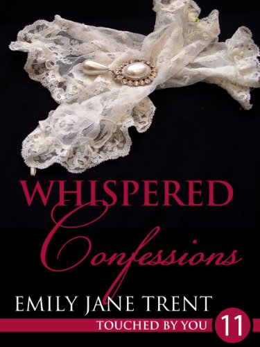 Whispered Confessions: 11 (Touched By You)