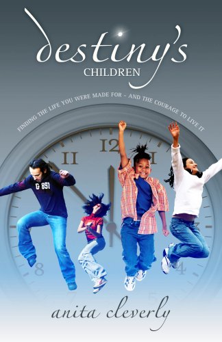 Destiny's Children: Finding the Life You Were Made for and the Courage to Live It