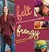 Felt Frenzy: 26 Projects for All Forms of Felting