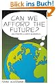 Can We Afford the Future?: The Economics of a Warming World: Deciphering Climate Economics (New Economics)