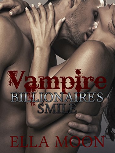 Romance: Vampire Billionaire`s Smile (Vampire, Alpha, Bad Boy, Demon, Romantic Story, Suspense, Short Story) (New Adult Contemporary Romance Short Stories)