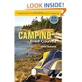 Camping British Columbia: A Complete Guide to Provincial and National Park Campgrounds, Sixth Edition