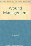 Wound management : a comprehensive guide to dressing and healing
