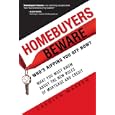 Homebuyers Beware: Who's Ripping You Off Now?--what You Must Know About The New 