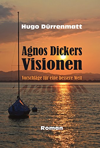 Agnos Dickers Visionen: Vorschläge für eine bessere Welt (German Edition)