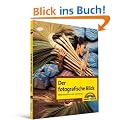 Der fotografische Blick: Bildkomposition und Gestaltung