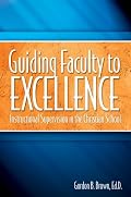 Guiding Faculty to Excellence: Instructional Supervision in the Christian School