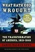 What Hath God Wrought: The Transformation of America, 1815-1848 (Oxford History of the United States)