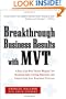 Breakthrough Business Results With MVT: A Fast, Cost-Free, "Secret Weapon" for Boosting Sales, Cutting Expenses, and Improving Any Business Process