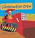 The Construction Crew: A Picture Book