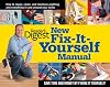 New Fix-It-Yourself Manual: How to Repair, Clean, and Maintain Anything and Everything In and Around Your Home