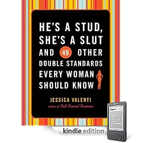 He's a Stud, She's a Slut, and 49 Other Double Standards Every Woman Should Know