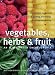 Vegetables, Herbs and Fruit: An Illustrated Encyclopedia Vegetables, Herbs and Fruit: An Illustrated Encyclopedia