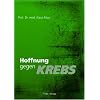 Hoffnung gegen Krebs: Meine neuen Methoden gegen Prostata-Ca und andere Krebsarten