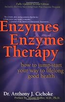 Enzymes & Enzyme Therapy: How to Jump-Start Your Way to Lifelong Good Health