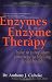 Enzymes & Enzyme Therapy : How to Jump-Start Your Way to Lifelong Good Health