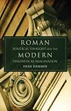 Roman Political Thought and the Modern Theoretical Imagination (Oklahoma Series in Classical Culture)