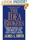 The Idea Brokers: Think Tanks And The Rise Of The New Policy Elite