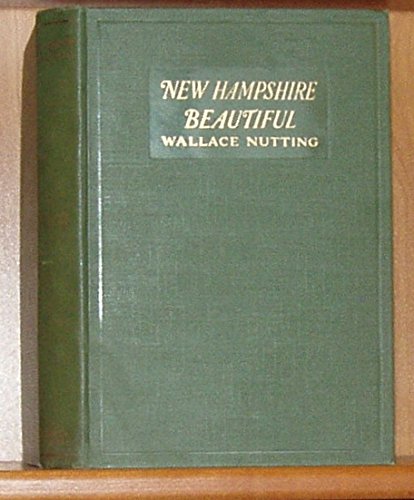 NEW HAMPSHIRE BEAUTIFUL. Illustrated by the Author with Three Hundred and Four Pictures Covering All the Counties in New Hampshire.