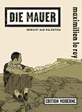 Die Mauer - Bericht aus Pal�stina - Maximilien Le Roy