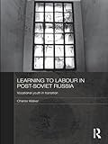 Learning to labour in post-Soviet Russia : vocational youth in transition