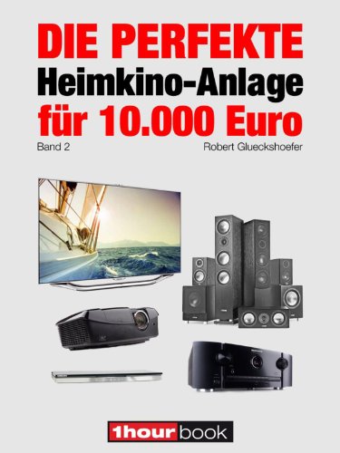 Die perfekte Heimkino-Anlage für 10.000 Euro (Band 2): 1hourbook (German Edition)