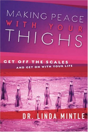 Making Peace With Your Thighs: Get Off the Scales and Get On