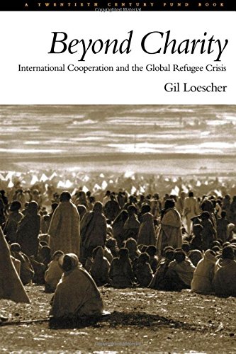 Beyond Charity: International Cooperation and the Global Refugee Crisis: A Twentieth Century Fund Book