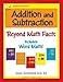 Addition and Subtraction: Beyond Math Facts, Workbook for Gr 1-4, Reproducible Practice Problems, Single Digit Facts, Double Digits, Triple Digits, Arithmetic With & Without Regrouping, Word Problems