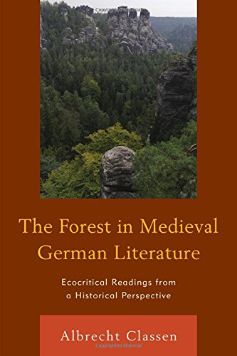 The Forest in Medieval German Literature: Ecocritical Readings from a Historical Perspective (Ecocritical Theory and Practice)