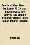 American Blues Pianists: Ike Turner, W. C. Handy, Hadda Brooks, Ray Charles, Fats Domino, Professor Longhair, Skip James, Johnnie Johnson