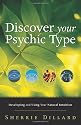 Discover Your Psychic Type: Developing and Using Your Natural Intuition