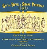 Go to the Devil & Shake Yourself:  Fife & Drum Music of the Civil War & 19th-Century America