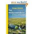 Der Weltenwanderer: Zu Fu� um die halbe Welt