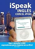iSpeak ingls con el iPod: Vea + escuche 1.500 expresiones para viajeros en su iPod (MP3 Disc) (iSpeak Audio Series)