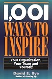 1,001 Ways to Inspire: Your Organization, Your Team and Yourself