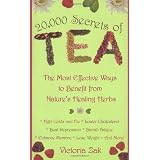 20,000 Secrets of Tea: The Most Effective Ways to Benefit from Nature's Healing Herbsby Victoria Zak