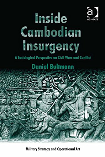 Inside Cambodian Insurgency: A Sociological Perspective on Civil Wars and Conflict (Military Strategy and Operational Art)