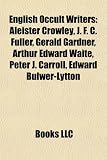 Produkt-Bild: English Occult Writers: Aleister Crowley, J. F. C. Fuller, Gerald Gardner, Arthur Edward Waite, Peter J. Carroll, Edward Bulwer-Lytton