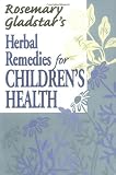Rosemary Gladstar's Herbal Remedies for Children's Health [Paperback]