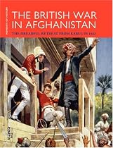 The British War in Afghanistan: The Dreadful Retreat from Kabul in 1842 (Moments of History)