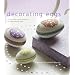 Decorating Eggs: 15 Fun and Sytylish Projects for Decorating Eggs