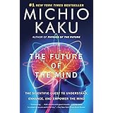 the future of the mind the scientific quest to understand enhance and empower the mind