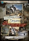 Achievable Dream - The Motorcycle Adventure Travel Guide - 1 - Get Ready! Achievable Dream - The Motorcycle Adventure Travel Guide - 1 - Get Ready!