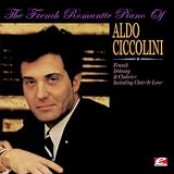 The French Romantic Piano Of Aldo Ciccolini (Digitally Remastered)