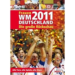 Frauen WM 2011 Deutschland: Die gro�e R�ckschau: Die gro�e R�ckschau zur Frauen-WM